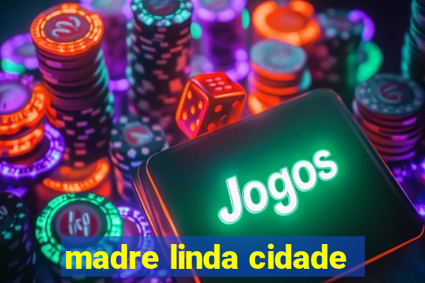 madre linda cidade